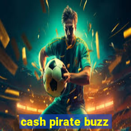 cash pirate buzz